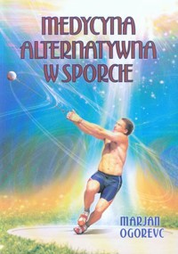Medycyna alternatywna w sporcie - Marjan Ogorevc - książka