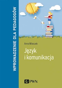 Język i komunikacja Wprowadzenie dla pedagogów - Wileczek Anna - książka