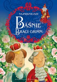 Najpiękniejsze baśnie Braci Grimm - Grimm Jakub, Grimm Wilhelm - książka