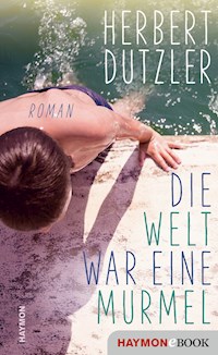 Die Welt war eine Murmel - Herbert Dutzler - ebook
