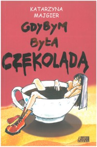 Gdybym była czekoladą - Katarzyna Majgier - ebook + książka
