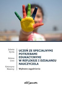 Uczeń ze specjalnymi potrzebami edukacyjnymi w refleksji i działaniu nauczyciela - Dyrda Jolanta, Liwo Helena, Materny Katarzyna - książka