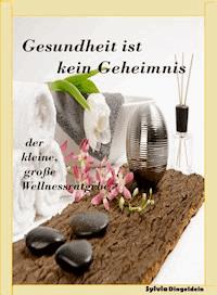 Gesundheit ist kein Geheimnis - Sylvia Dingeldein - ebook