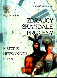 Zdrajcy, skandale, procesy. Historie niezwykłych ludzi - opracowanie Hans-Christian Huf - ebook
