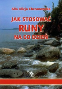 Jak stosować runy na co dzień - Chrzanowska Alla Alicja - książka