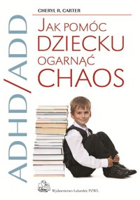 ADHD/ADD Jak pomóc dziecku ogarnąć chaos - Carter Cheryl R. - książka