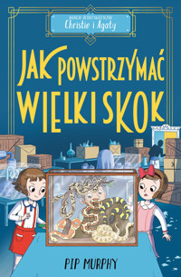 Jak powstrzymać wielki skok? Agencja detektywistyczna Christie i Agaty. Tom 6 - Pip Murphy - książka