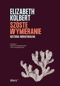 Szóste wymieranie Historia nienaturalna - Kolbert Elizabeth - książka