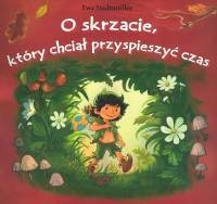 O skrzacie który chciał przyspieszyć czas - Ewa Stadtmüller - książka