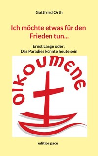 Ich möchte etwas für den Frieden tun... - Gottfried Orth - ebook