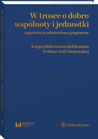 W trosce o dobro wspólnoty i jednostki Zagadnienia administracyjnoprawne -  - książka