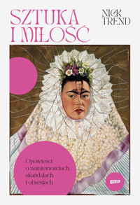 Sztuka i miłość. Opowieści o namiętnościach, skandalach i obsesjach - Trend Nick - ebook + książka