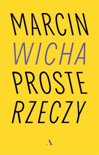 Proste rzeczy - Marcin Wicha - książka
