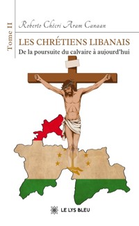 Les chrétiens libanais - Roberto Chécri Aram Canaan - ebook