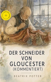 Der Schneider von Gloucester (Kommentiert) - Beatrix Potter - ebook