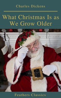 What Christmas Is as We Grow Older (Feathers Classics) - Dickens Charles - ebook
