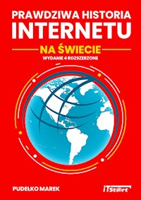 Prawdziwa Historia Internetu na Świecie - wydanie 4 rozszerzone - Marek Pudełko - ebook