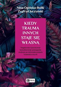 Kiedy trauma innych staje się własną - Nina Ogińska-Bulik, Juczyński Zygfryd - książka
