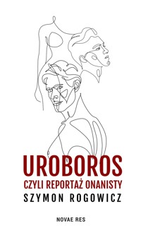 Uroboros, czyli reportaż onanisty - Rogowicz Szymon - ebook