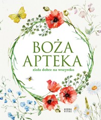 Boża apteka. Zioła dobre na wszystko - zbiorowa praca - książka