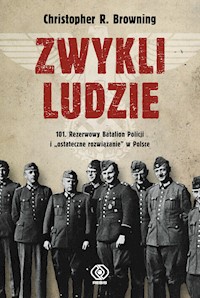 Zwykli ludzie. 101. Rezerwowy Batalion Policji i "ostateczne rozwiązanie" w Polsce - Christopher R. Browning - ebook