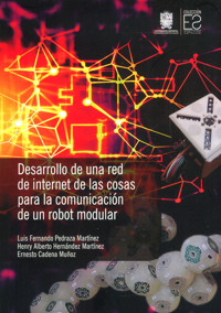Desarrollo de una red de internet de las cosas para la comunicación de un robot modular - Luis Fernando Pedraza Martínez - ebook