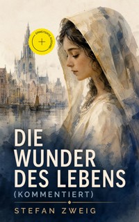 Die Wunder des Lebens (Kommentiert) - Stefan Zweig - ebook