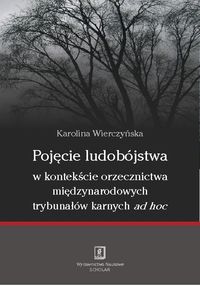 Pojęcie ludobójstwa w kontekscie orzecznictwa miedzynarodowych trybunałów karnych ad hoc - Wierczyńska Karolina - książka