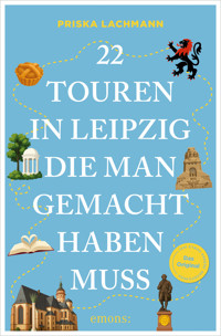 22 Touren in Leipzig, die man gemacht haben muss - Priska Lachmann - ebook
