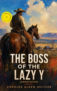 The Boss of the Lazy Y (Annotated) - Charles Alden Seltzer - ebook