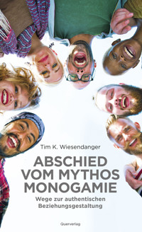 Abschied vom Mythos Monogamie - Tim K. Wiesendanger - ebook