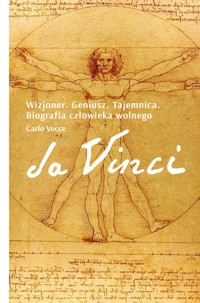 Da Vinci. Wizjoner. Geniusz. Tajemnica. Biografia człowieka wolnego - Vecce Carlo - książka