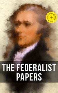 The Federalist Papers - Alexander Hamilton, alexander hamilton, john jay, james madison - ebook