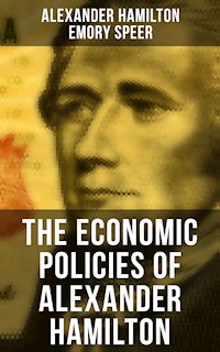 The Economic Policies of Alexander Hamilton - Alexander Hamilton, alexander hamilton, john jay, james madison - ebook