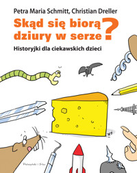 Skąd się biorą dziury w serze? Historyjki dla ciekawskich dzieci - Christian Dreller, Petra Maria Schmitt - ebook + audiobook + książka
