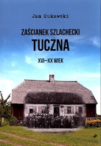 Zaścianek szlachecki Tuczna XVI-XX wiek - Kukawski Jan - książka