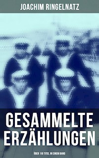 Gesammelte Erzählungen (Über 110 Titel in einem Band) - Joachim Ringelnatz - ebook