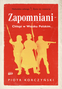 Zapomniani. Chłopi w Wojsku Polskim - Piotr Korczyński - ebook + książka