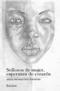 Sollozos de mujer, esperanza de corazón - Anita Hichaicoto Topapori - ebook