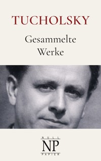Kurt Tucholsky - Gesammelte Werke - Kurt  Tucholsky - ebook