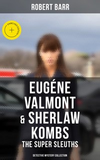 Eugéne Valmont & Sherlaw Kombs: The Super Sleuths (Detective Mystery Collection) - Robert Barr - ebook