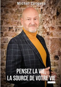 Pensez la vie, la source de votre vie - Michel Zaccaro - ebook