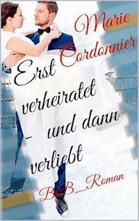 Erst verheiratet – und dann verliebt - Marie Cordonnier - ebook