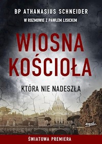 Wiosna Kościoła która nie nadeszła - Schneider Athanasius, Lisicki Paweł - książka