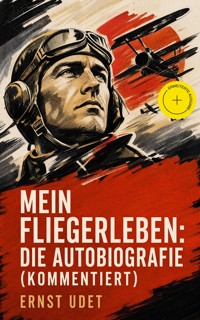 Mein Fliegerleben: Die Autobiografie (Kommentiert) - Ernst Udet - ebook