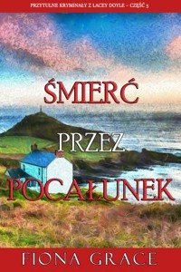 Śmierć przez pocałunek (Przytulne kryminały z Lacey Doyle – Część 5) - Fiona Grace - ebook
