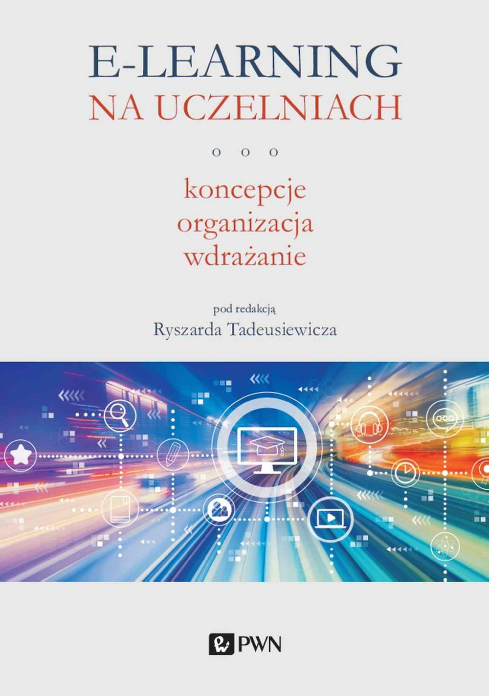 E-learning na uczelniach. Koncepcje, organizacja, wdrażanie - Ryszard Tadeusiewicz - książka
