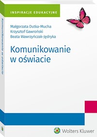 Komunikowanie w oświacie - Dutka-Mucha Małgorzata, Gawroński Krzysztof, Wawrzyńczak-Jędryka Beata - książka