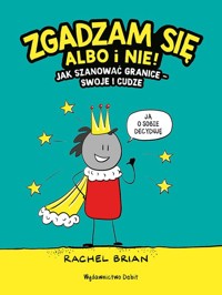 Zgadzam się albo i nie! Jak szanować granice - swoje i cudze - Brian Rachel - książka