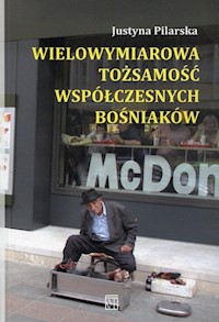 Wielowymiarowa tożsamość współczesnych Bośniaków - Pilarska Justyna - książka